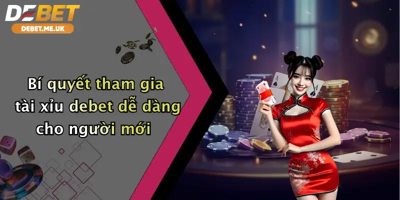 Tài xỉu 2 Bí quyết tham gia tài xỉu debet dễ dàng cho người mới