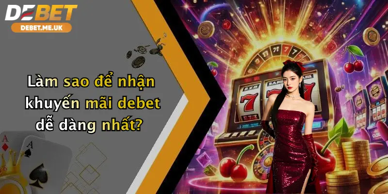 Làm sao để nhận khuyến mãi debet dễ dàng nhất?