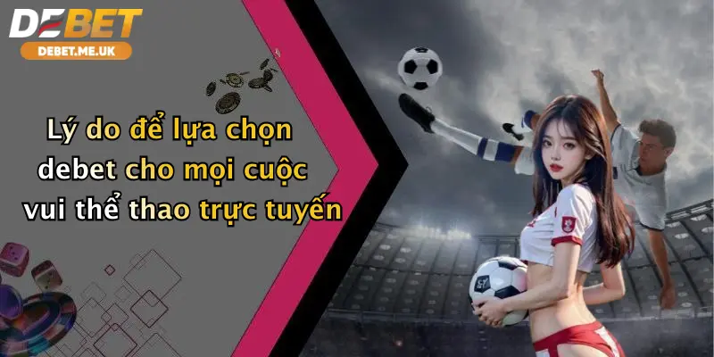 Thể thao 3 Lý do để lựa chọn debet cho mọi cuộc vui thể thao trực tuyến